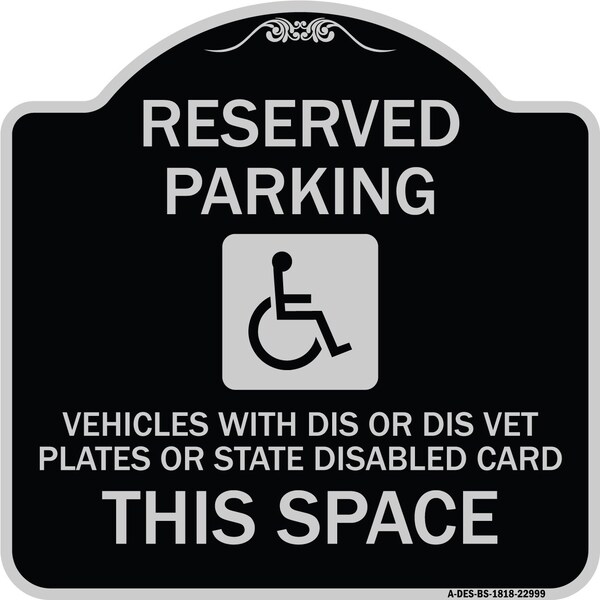 Reserved Parking Vehicles or Dis Vet Plates or State Disabled Card This Space, BS-1818-22999